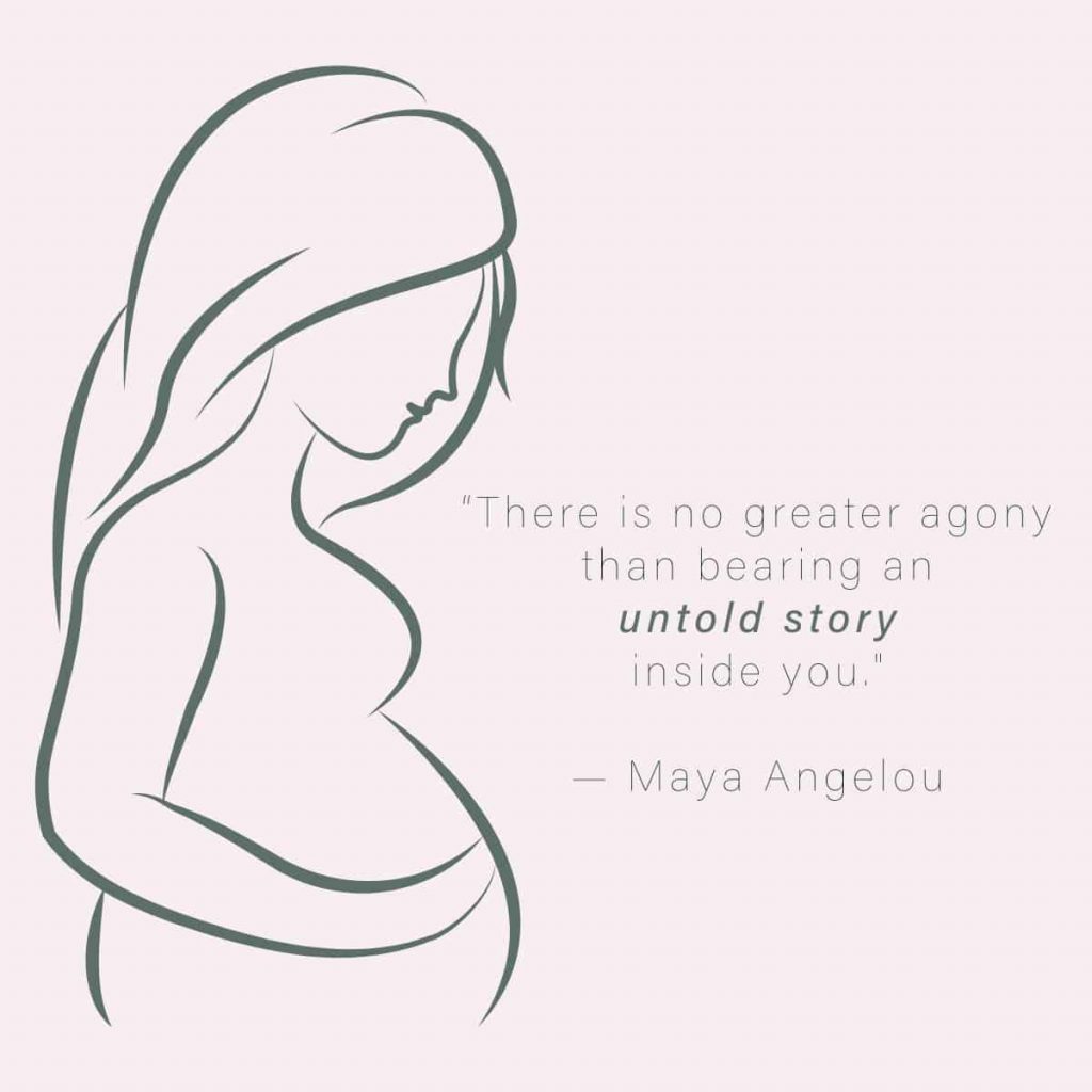 Abstract image of woman holding belly with the Maya Angelou quote beside her that says there is no greater agony than bearing an untold story inside you