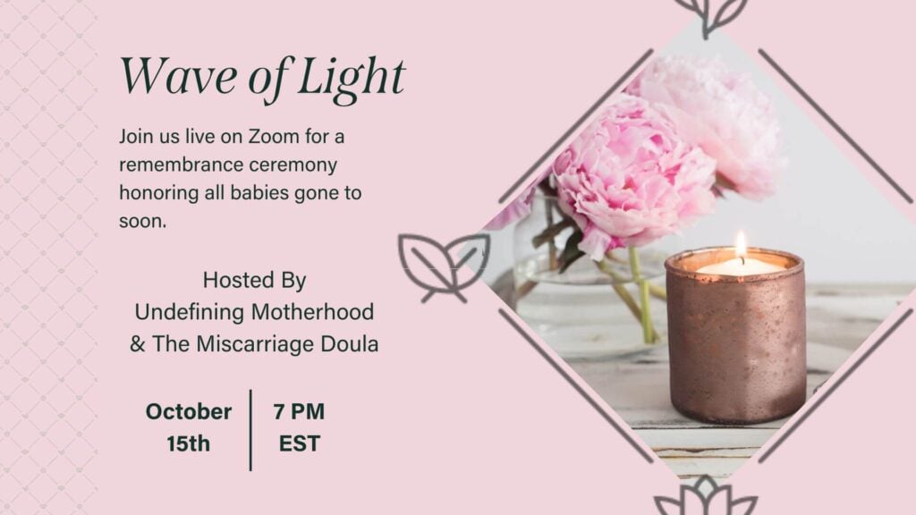 Pink Rectangle with text on one side that says Wave of Light at 7pm EST on October 15 on Zoom. Hosted by Undefining Motherhood and The Miscarriage Doula. Click Here to Submit Your Child's Name