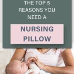 Lower half shows a mother holding a baby propped up on a nursing pillow. Above, text says "The top 5 reasons you need a nursing pillow"