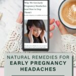 A vertical image with a photo of a woman holding a phone with text overlay that says natural remedies for early pregnancy headaches - click here! The woman has coffee in one hand and a phone in the other, with the phone showing a picture of an article about early pregnancy headaches