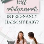 Pinterest Pin that shows a pregnant woman talking to another woman on a couch. Text says: "Full guide: Will antidepressants in pregnancy harm my baby?"