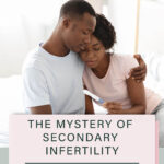 Pinterest Pin with an image of a couple holding each other as they look sadly at a pregnancy test. Text says "The mystery of secondary infertility: What you need to know"